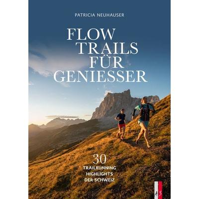 Flow Trails Für Geniesser, Gebundene Ausgabe von Patricia Neuhauser, As Verlag, 978-3-03913-031-3