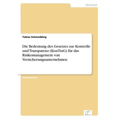 Die Bedeutung des Gesetzes zur Kontrolle und Transparenz (KonTraG) für das Risikomanagement von Versicherungsunternehmen, Taschenbuch von Tobias