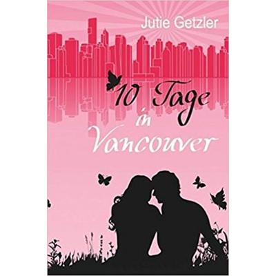 10 Tage in Vancouver - Jahre später / 10 Tage in Vancouver, Taschenbuch von Jutie Getzler, Epubli