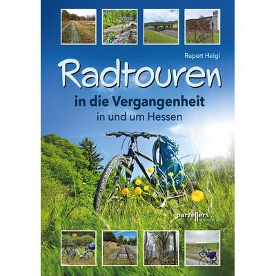 Radtouren in die Vergangenheit in und um Hessen, Taschenbuch von Rupert Heigl, Parzellers Buchverlag & Werbemittel GmbH & Co. KG, 978-3-7900-0633-9