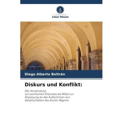 Diskurs und Konflikt:, Taschenbuch von Diego Alberto Beltrán, Verlag Unser Wissen, 978-620-5-55046-5