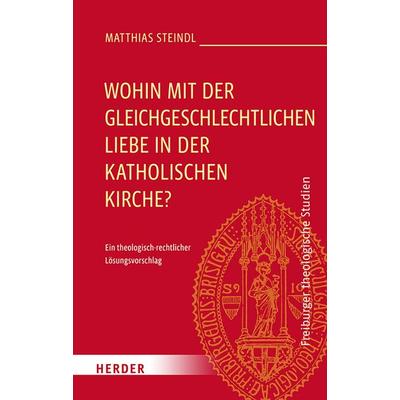 Wohin mit der gleichgeschlechtlichen Liebe in der katholischen Kirche?, Gebundene Ausgabe von Matthias Steindl, Herder, 978-3-451-02505-1
