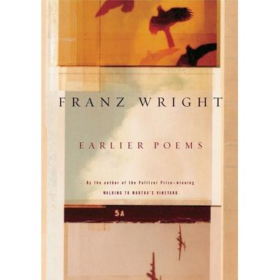 Earlier Poems of Franz Wright, Taschenbuch von Franz Wright, Knopf Doubleday Publishing Group, 978-0-375-71146-6