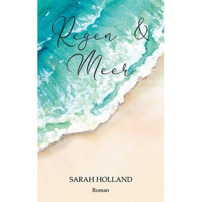 Regen und Meer, Taschenbuch von Sarah Holland, BoD – Books on Demand, 978-3-7526-8735-4