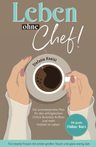 Stefanie Kneisz - Leben ohne Chef!: Der praxiserprobte Plan für den erfolgreichen Online Business Aufbau und mehr Freiheit im Leben. - Preis vom 11.10.2026 03:10:56 h