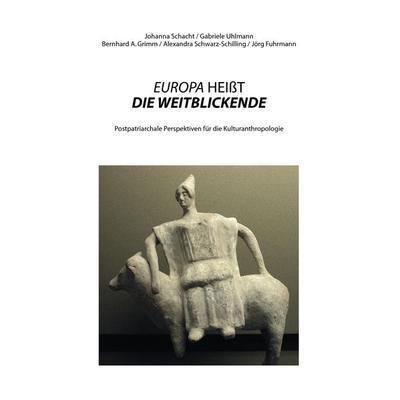 EUROPA HEIßT DIE WEITBLICKENDE, Taschenbuch von Johanna Schacht,Gabriele Uhlmann,Grimm Bernhard A.,Alexandra Schwarz-Schilling,Jörg Fuhrmann, BoD –