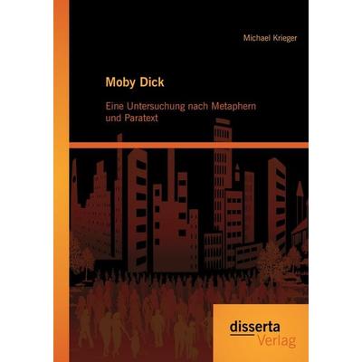 Moby Dick: Eine Untersuchung nach Metaphern und Paratext, Taschenbuch von Michael Krieger, Disserta Verlag, 978-3-95425-928-1