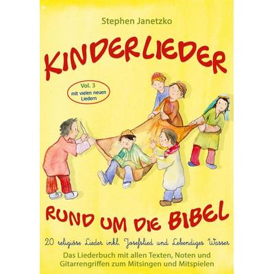 Kinderlieder rund um die Bibel, Vol. 3 - Religiöse Lieder inkl. Josefslied und Lebendiges Wasser, Taschenbuch von Stephen Janetzko, Verlag Stephen