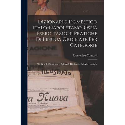 Dizionario Domestico Italo-Napoletano, Ossia Esercitazioni Pratiche Di Lingua Ordinate Per Categorie, Taschenbuch von Domenico Contursi, Creative