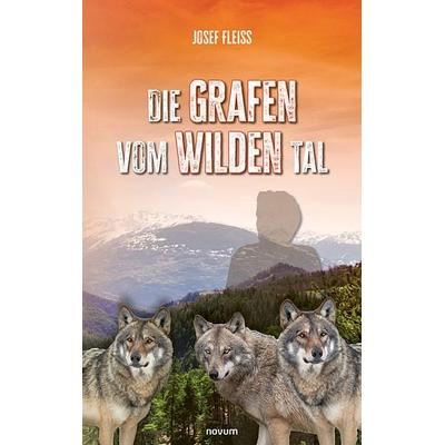 Die Grafen vom Wilden Tal, Gebundene Ausgabe von Josef Fleiss, Novum Verlag, 978-3-99130-559-0