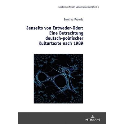 Jenseits von Entweder-Oder: Eine Betrachtung deutsch-polnischer Kulturtexte nach 1989, Gebundene Ausgabe von Ewelina Prawda, Peter Lang GmbH,