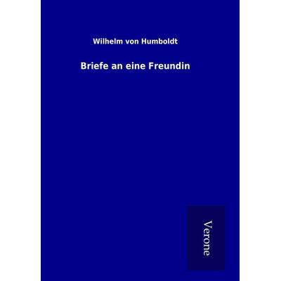 Briefe an eine Freundin, Gebundene Ausgabe von Wilhelm Humboldt, BoD - Books on Demand