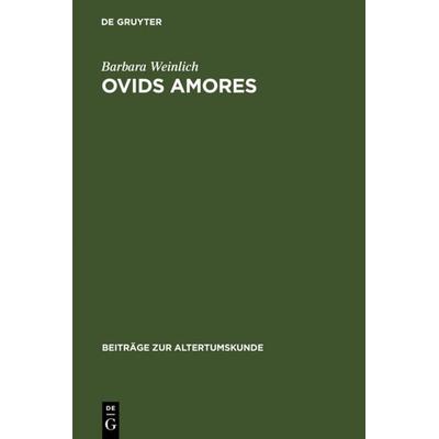 Ovids Amores, Gebundene Ausgabe von Barbara Weinlich, De Gruyter, 978-3-598-77677-9