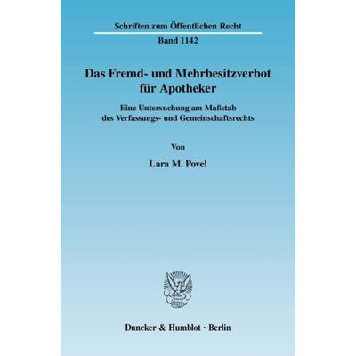 Das Fremd- und Mehrbesitzverbot für Apotheker., Taschenbuch von Lara M. Povel, Duncker & Humblot, 978-3-428-13052-8