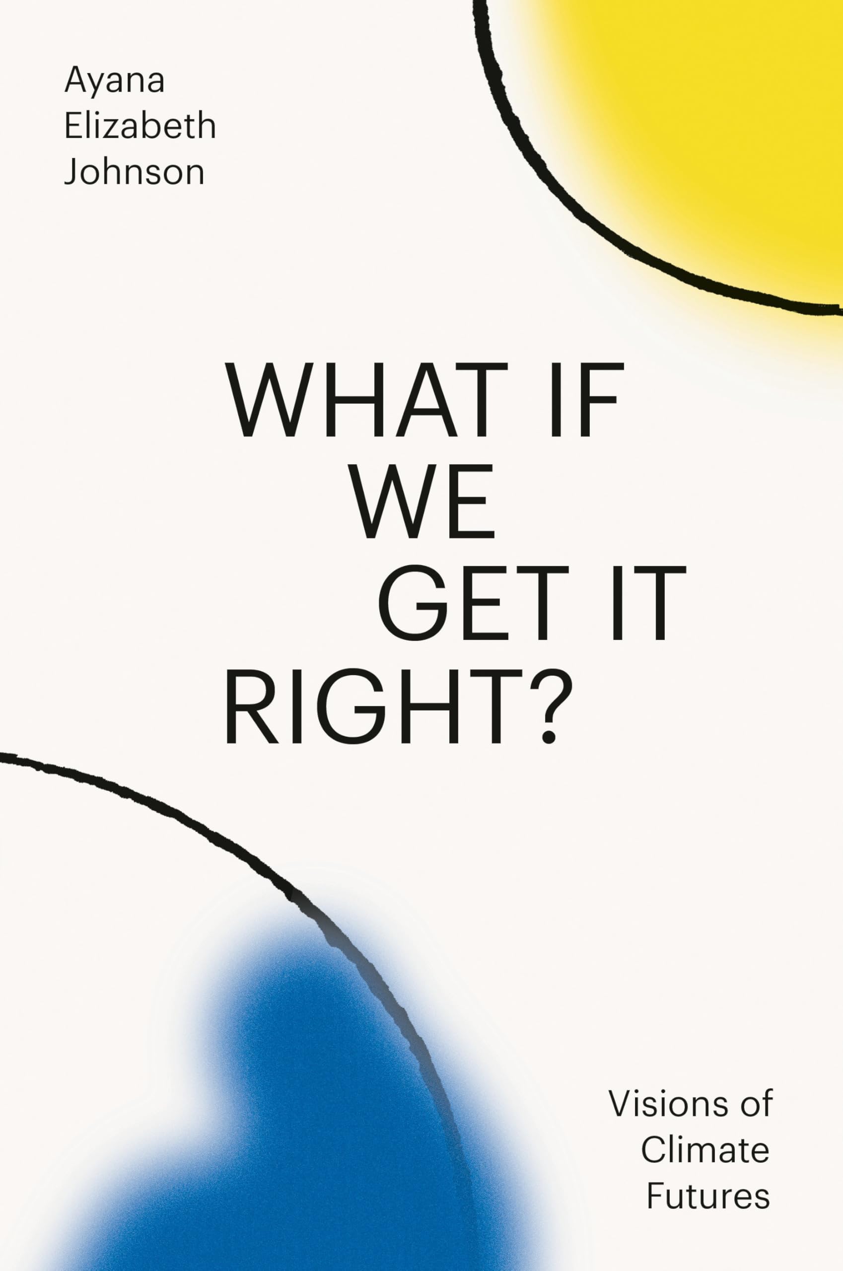 Johnson, Ayana Elizabeth - What If We Get It Right?: Visions of Climate Futures - Preis vom 11.10.2026 15:43:13 h