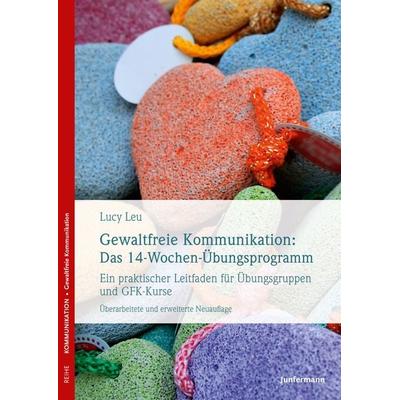 Gewaltfreie Kommunikation: Das 14-Wochen-Übungsprogramm, Taschenbuch von Lucy Leu, Junfermann, 978-3-95571-574-8