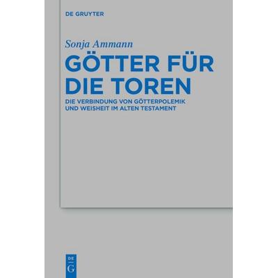 Götter für die Toren, Gebundene Ausgabe von Sonja Ammann, De Gruyter, 978-3-11-036410-1