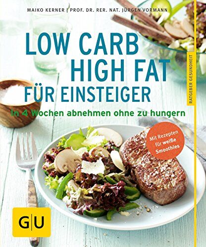 Maiko Kerner - Low Carb High Fat für Einsteiger: In 4 Wochen abnehmen, ohne zu hungern (GU Ratgeber Gesundheit) - Preis vom 09.10.2026 07:28:09 h