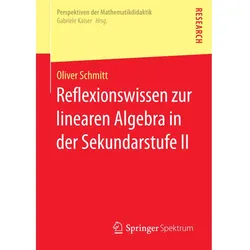 Reflexionswissen zur linearen Algebra in der Sekundarstufe II, Fachbücher von Oliver Schmitt