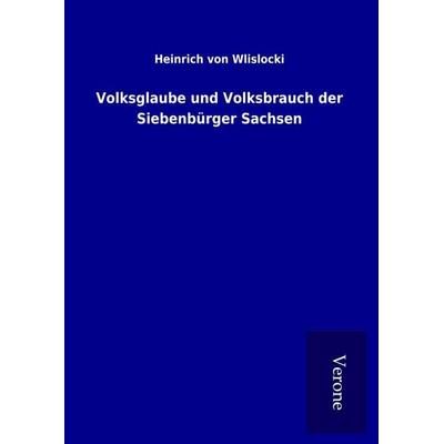 Volksglaube und Volksbrauch der Siebenbürger Sachsen, Gebundene Ausgabe von Heinrich Wlislocki, BoD - Books on Demand
