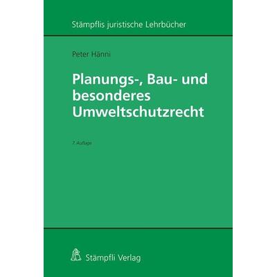 Planungs-, Bau- und besonderes Umweltschutzrecht, Gebundene Ausgabe von Peter Hänni, Stämpfli Verlag AG, 978-3-7272-2255-9