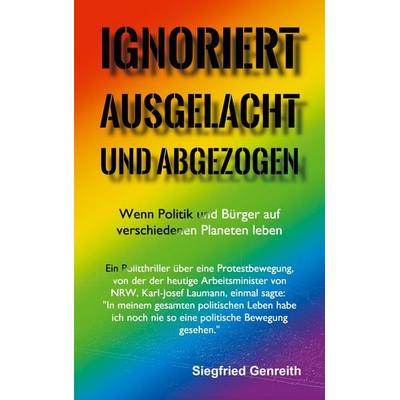 Ignoriert, ausgelacht und abgezogen, Taschenbuch von Siegfried Genreith, BoD – Books on Demand, 978-3-7412-9433-4