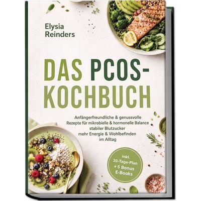 Das PCOS-Kochbuch: Anfängerfreundliche & genussvolle Rezepte für mikrobielle & hormonelle Balance - stabiler Blutzucker, mehr Energie & Wohlbefinden