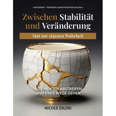 Zwischen Stabilität und Veränderung – Mut zur eigenen Wahrheit, Taschenbuch von Nicole Dildei, Tredition, 978-3-384-65263-8