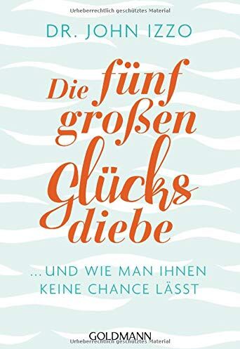John Izzo - Die fünf großen Glücksdiebe: ... und wie man ihnen keine Chance lässt - Preis vom 09.10.2026 07:28:09 h