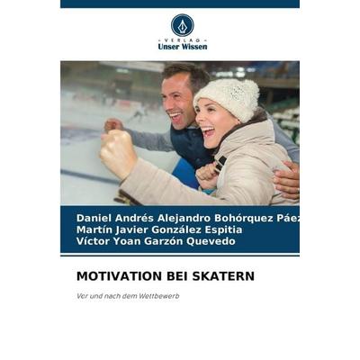 Motivation bei Skatern, Taschenbuch von Daniel Andrés Alejandro Bohórquez Páez,Martín Javier González Espitia,Víctor Yoan Garzón Quevedo, Verlag Unser