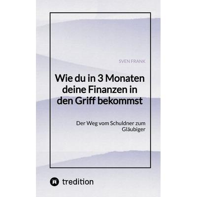 Wie du in 3 Monaten deine Finanzen in den Griff bekommst, Taschenbuch von Sven Frank, Tredition, 978-3-384-02513-5