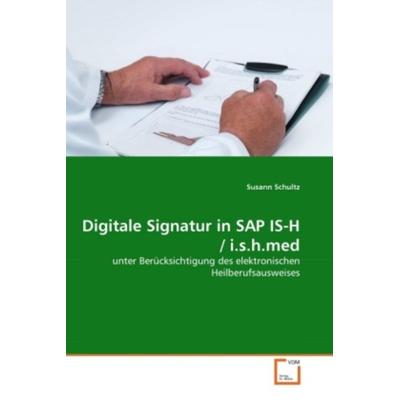 Schultz, S: Digitale Signatur in SAP IS-H / i.s.h.med, Taschenbuch von Susann Schultz, VDM