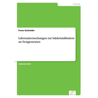 Laboruntersuchungen zur Salzkristallisation an Festgesteinen, Taschenbuch von Franz Gschaider, GRIN, 978-3-8386-6113-1