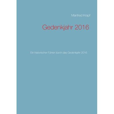 Gedenkjahr 2016, Gebundene Ausgabe von Manfred Krapf, BoD – Books on Demand, 978-3-7392-3053-5