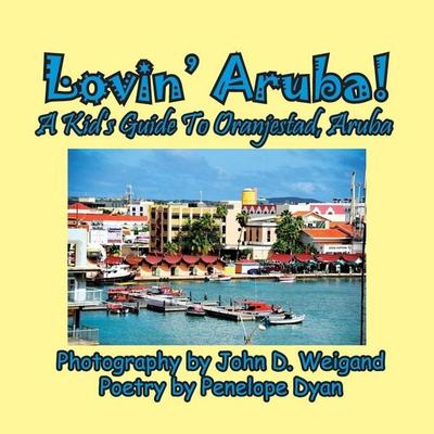 Lovin' Aruba! A Kid's Guide To Oranjestad, Aruba, Taschenbuch von Penelope Dyan, Bellissima Publishing LLC, 978-1-61477-383-2