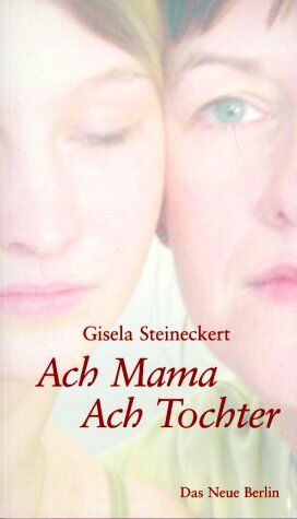 Gisela Steineckert - Ach Mama. Ach Tochter - Preis vom 12.10.2026 11:37:12 h