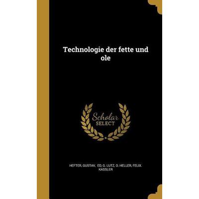 Technologie der fette und öle; Gebundene Ausgabe von G. Lutz,O. Heller, Creative Media Partners, LLC, 978-1-363-33488-9
