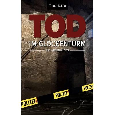 Tod im Glockenturm, Taschenbuch von Traudi Schlitt, BoD – Books on Demand, 978-3-696-72998-1