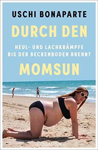 Uschi Bonaparte - Durch den Momsun: Heul- und Lachkrämpfe, bis der Beckenboden brennt - Preis vom 09.10.2026 07:28:09 h