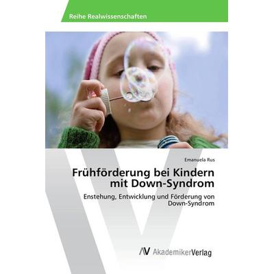 Frühförderung bei Kindern mit Down-Syndrom, Taschenbuch von Emanuela Rus, AV Akademikerverlag, 978-3-639-87153-1