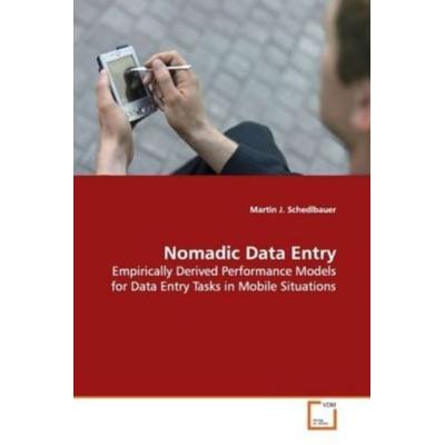 Schedlbauer, M: Nomadic Data Entry, Taschenbuch von Martin J. Schedlbauer, VDM, 978-3-639-11171-2