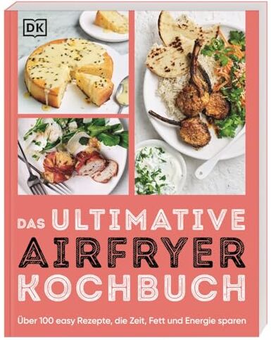 Das ultimative Airfryer Kochbuch: Über 100 easy Rezepte, die Zeit, Fett und Energie sparen. Schnelle Alltagsgerichte aus der Heißluftfritteuse - Preis vom 13.10.2026 11:25:28 h