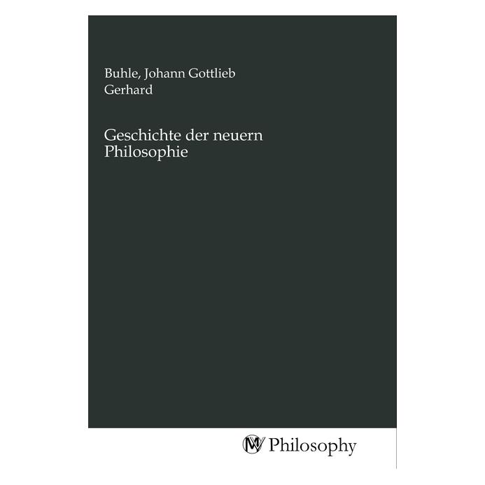 MV-Philosophy Geschichte der neuern Philosophie (Softcover, Johann Gottlieb Gerhard Buhle) (56140895)