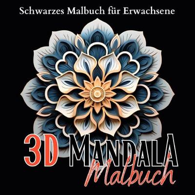 Black Midnight- Mandala / Schwarzes „3D Malbuch für Erwachsene“., Taschenbuch von Lucy´s Schwarze Malbücher, Epubli, 978-3-7575-6195-6