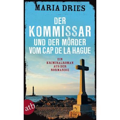 Der Kommissar und der Mörder vom Cap de la Hague / Commissaire Philippe Lagarde Band 4, Taschenbuch von Maria Dries, Aufbau TB