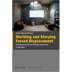 Worlding and Storying Forced Displacement, Fachbücher von Anne Ring Petersen