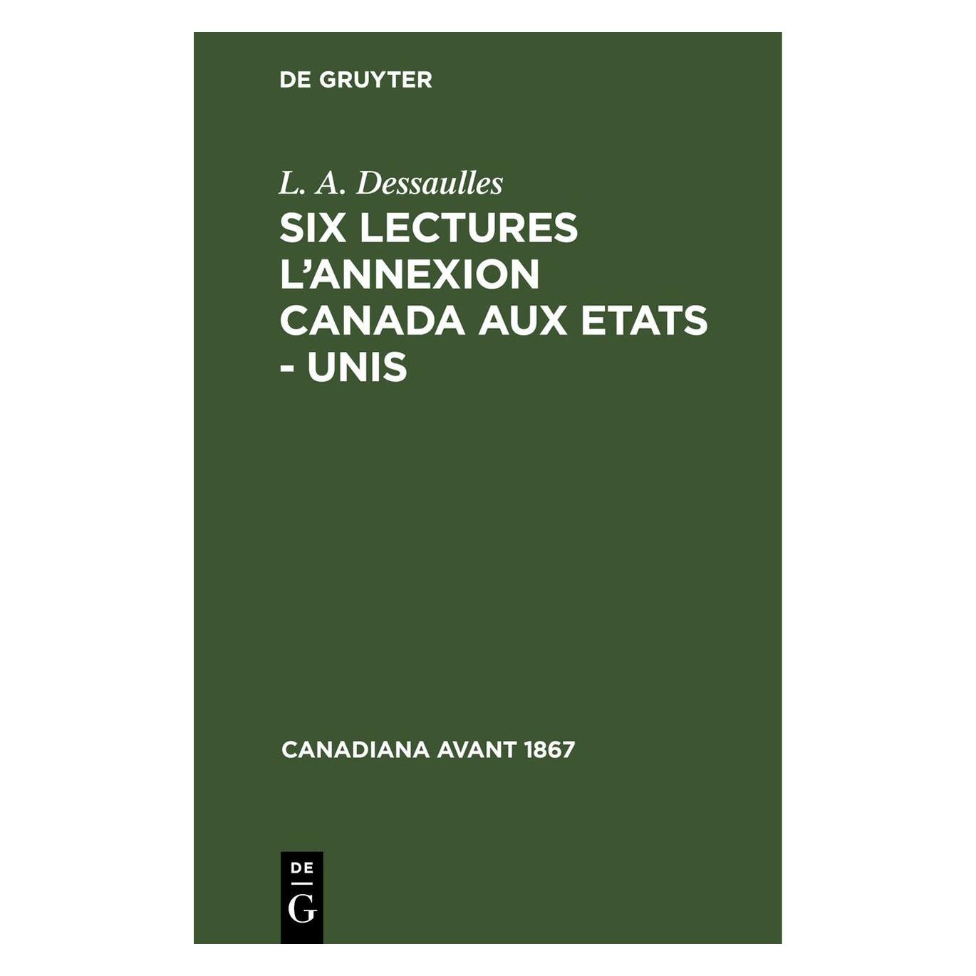 De Gruyter Dessaulles:Six lectures lannexion Cana (Französisch, Hardcover, L. A. Dessaulles) (67777159)