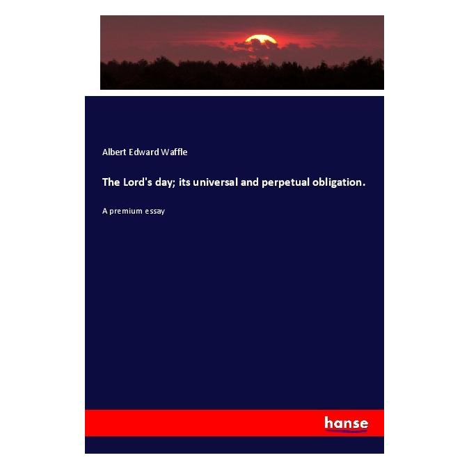 Hansebooks The Lord's day its universal and perpetual obligation. (Englisch, Softcover, Albert Edward Waffle) (57144457)