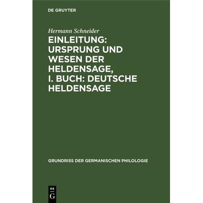 Einleitung: Ursprung und Wesen der Heldensage, I. Buch: Deutsche Heldensage, Gebundene Ausgabe von Hermann Schneider, De Gruyter Oldenbourg,