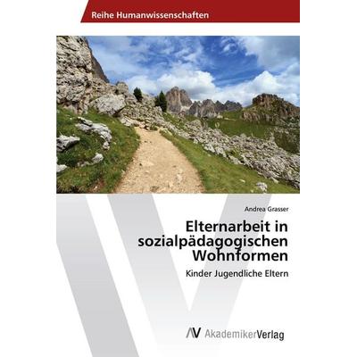 Elternarbeit in sozialpädagogischen Wohnformen, Taschenbuch von Andrea Grasser, AV Akademikerverlag, 978-3-639-62844-9